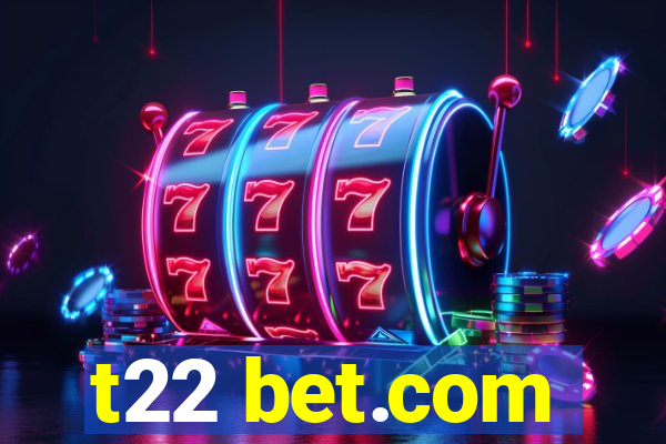 t22 bet.com